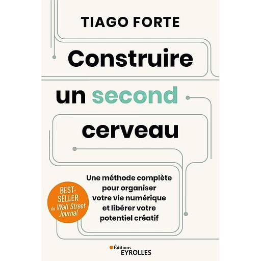 Construire un second cerveau - Une méthode complète pour organiser votre vie numérique et libérer votre potentiel créatif