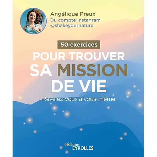 50 exercices pour trouver sa mission de vie - Révélez-vous à vous-même