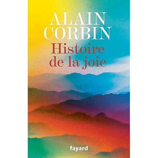 Histoire de la joie - Voyage au coeur de notre intimité