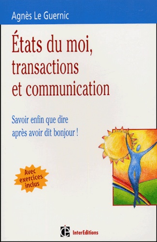 Etats du moi, transactions et communication - Savoir enfin que dire après avoir dit bonjour !