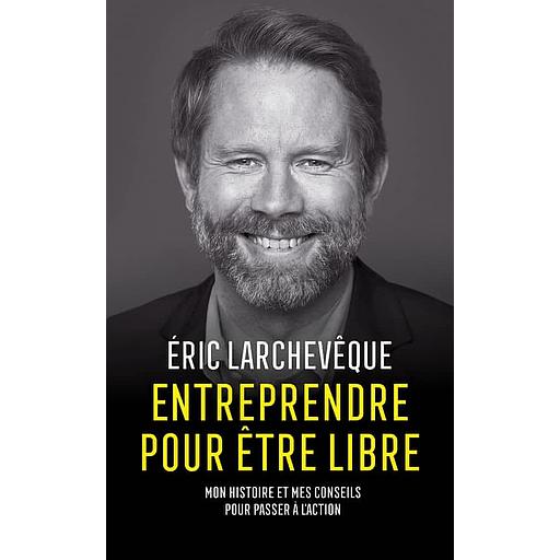 Entreprendre pour être libre - Mon histoire et mes conseils pour passer à l'action