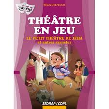 Théatre en jeu - Le petit théâtre de Jeha CM1/CM2 + Cahier