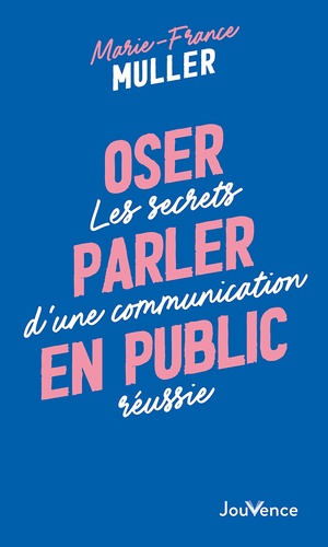 Oser parler en public - Les secrets d'une communication réussie