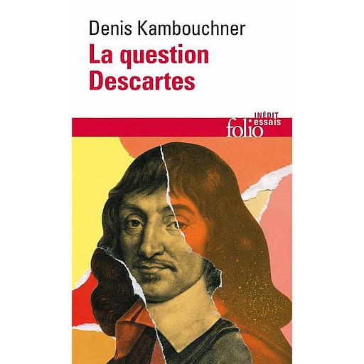 La question Descartes - Méthode, métaphysique, morale
