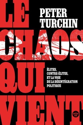 Le chaos qui vient - Elites, contre-élites, et la voie de la désintégration politique