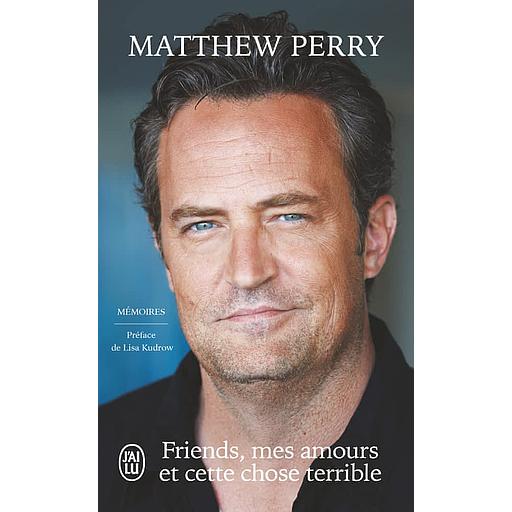 Friends, mes amours et cette chose terrible - Mémoires