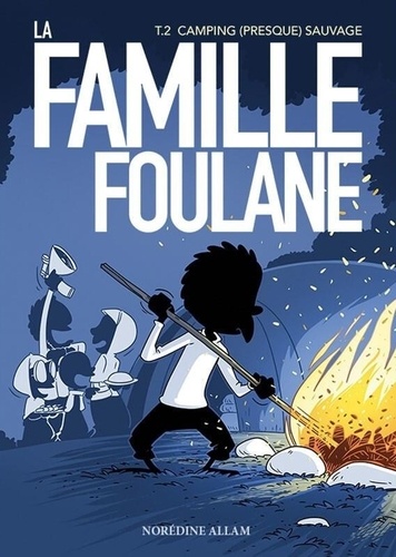 La famille Foulane Tome 2 - Camping (presque) sauvage
