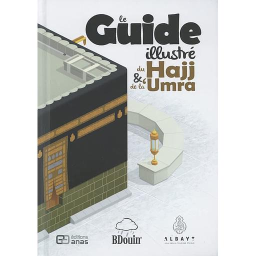 Le Guide illustré du Hajj et de la 'Umra - Toutes les étapes du pèlerinage illustrées en détail !