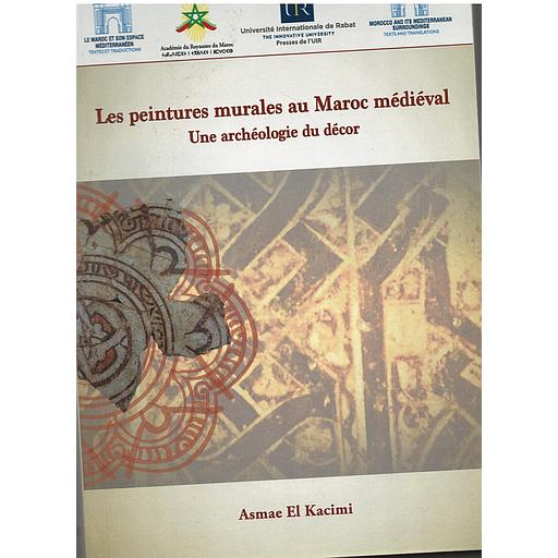 Les peintures murales au Maroc médiéval Une archéologie du décor