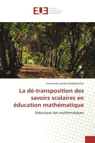 La dé-transposition des savoirs scolaires en éducation mathématique - Didactique des mathématiques
