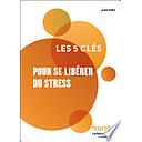 Les 5 clés pour se libérer du stress