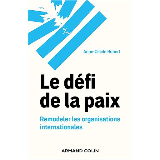 Le défi de la paix - Remodeler les organisations internationales