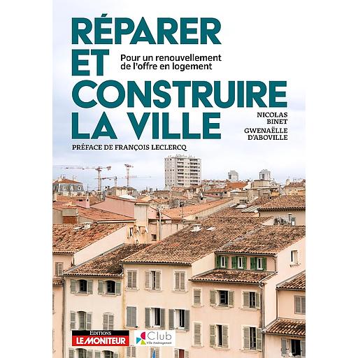 Réparer et construire la ville - Pour un renouvellement de l'offre en logements