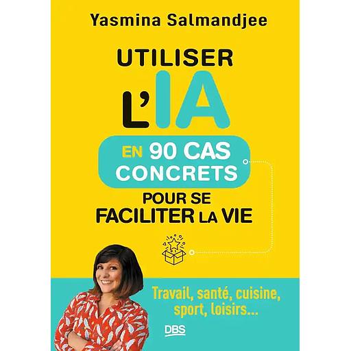 Utiliser l'IA en 90 cas concrets pour se faciliter la vie