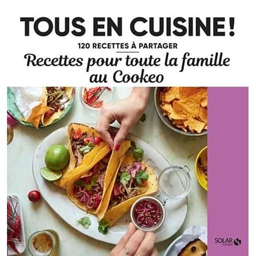 Recettes pour toute la famille au Cookeo - Tous en cuisine ! - 120 recettes à partager