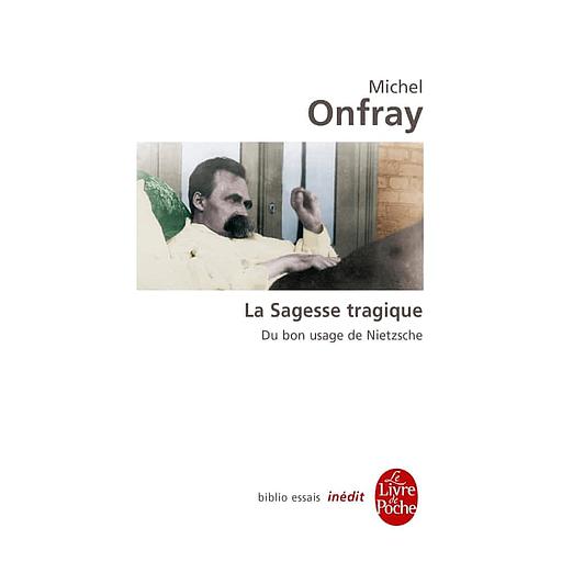 La Sagesse tragique  - Du bon usage de Nietzsche