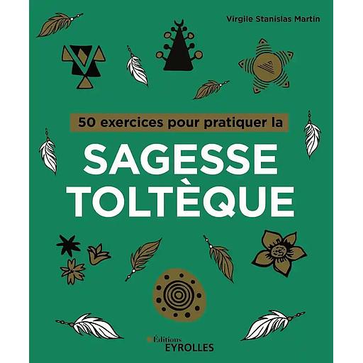 50 exercices pour pratiquer la sagesse toltèque