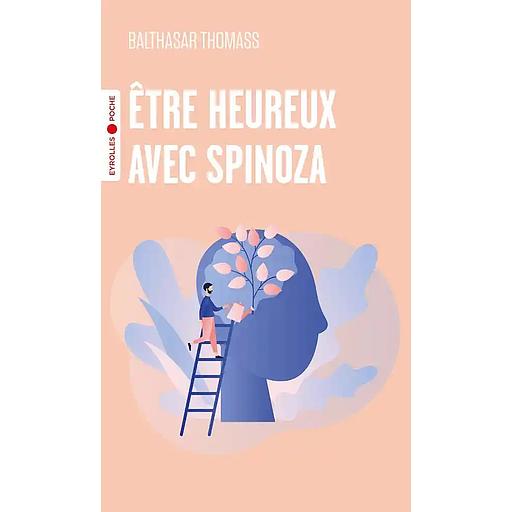 Etre heureux avec Spinoza