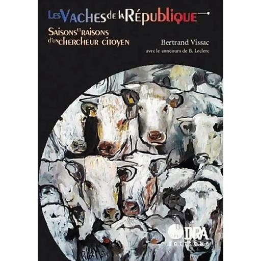 Les Vaches De La Republique. Saisons Et Raisons D'Un Chercheur Citoyen