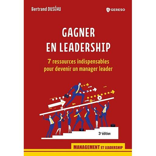 Gagner en leadership ; 7 ressources indispensables pour devenir un manager leader (3e édition)