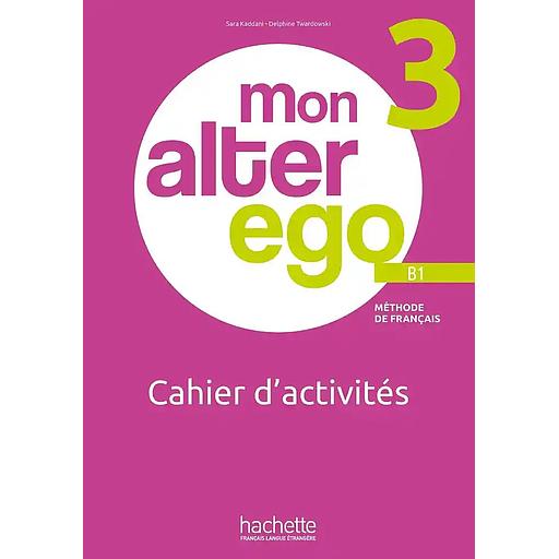 Mon Alter Ego : Niveau 3 Cahier d'activités (B1)