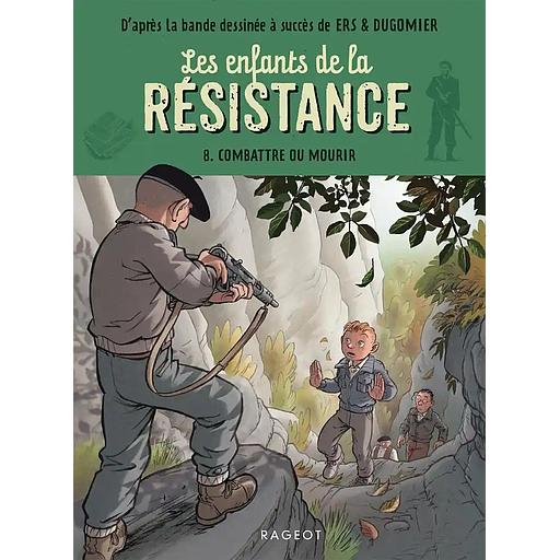 Les enfants de la Résistance - Tome 8 - Combattre ou mourir