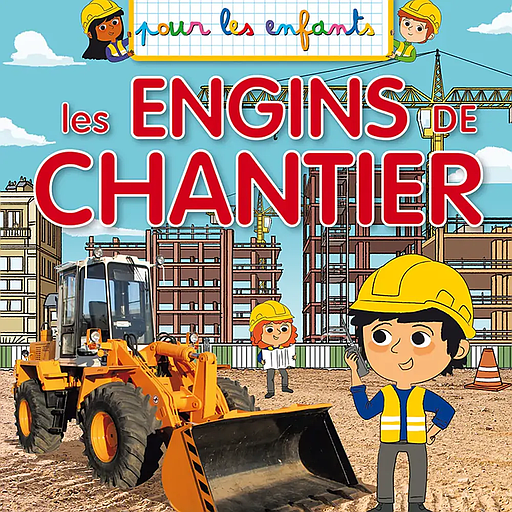 Pour les enfants : Les engins de chantier