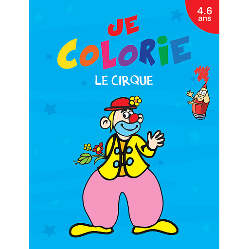 Je colorie 4/6 ans: Le cirque
