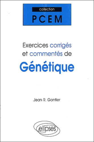 Exercices corrigés et commentés de génétique.  - PCEM 1, Pharmacie, DEUG B, classes préparatoires