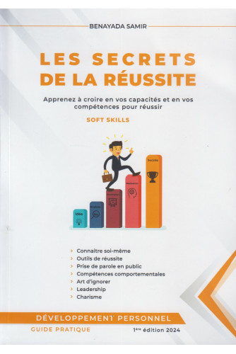 Les secrets de la réussite -apprenez à croire en vos capacités et en vos compétences pour réussir soft skills
