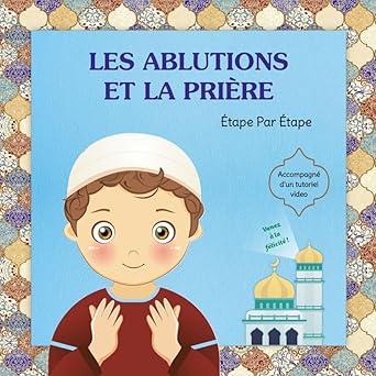 Les Ablutions et La Prière: Étape Par Étape pour Garçon