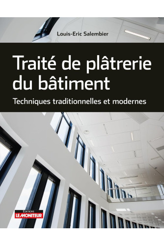 Traité de plâtrerie du bâtiment: Techniques traditionnelles et modernes -Campus