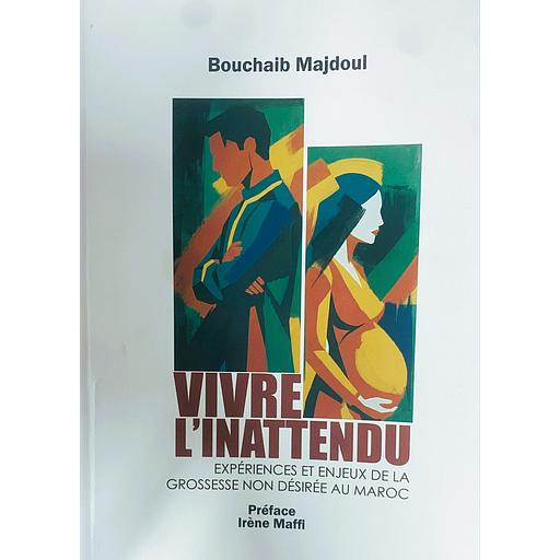Vivre l'inattendu -expériences et enjeux de la grossesse non désirée au maroc
