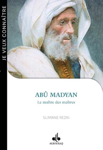 Collection Je Veux Connaître : Abû Madyan, le maître des maîtres