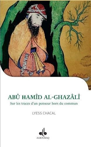 Collection Je Veux Connaître : Abu Hamid Al-Ghazali, Sur les traces d'un penseur hors du commun