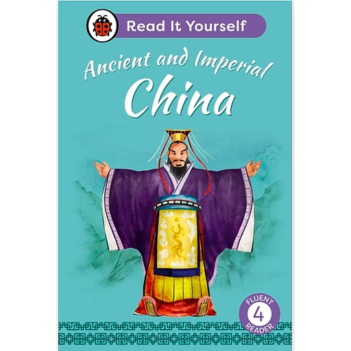 Ancient and Imperial China: Read It Yourself - Level 4 Fluent Reader