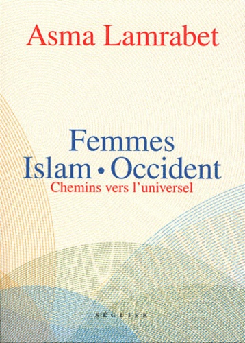 Femmes, Islam, Occident  - Chemins vers l'universel