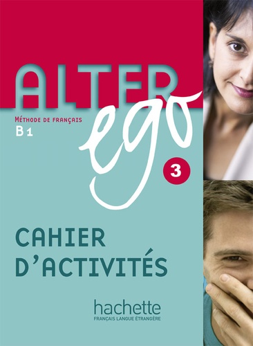 Alter ego 3 B1  - Cahier d'activités