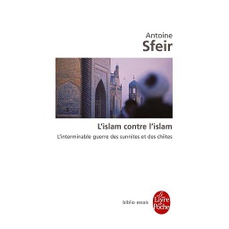 L'islam contre l'islam  - L'interminable guerre des sunnites et des chiites