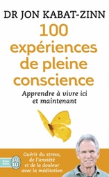 100 expériences de pleine conscience  - Apprendre à vivre ici et maintenant
