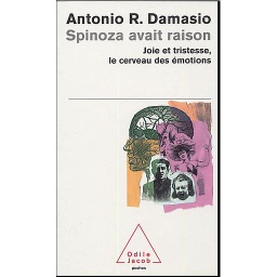 Spinoza avait raison  - Joie et tristesse, le cerveau des émotions