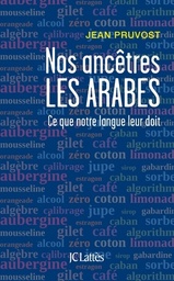 Nos ancêtres les Arabes  - Ce que notre langue leur doit
