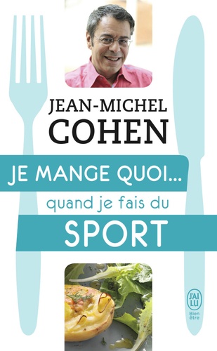 Je mange quoi... quand je fais du sport  - Le guide pratique complet pour être en bonne santé