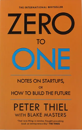 Zero to One - Notes on Start Ups, or How to Build the Future