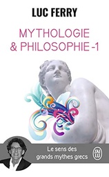 Mythologie et philosophie : Le sens des grands mythes grecs, Tome 1