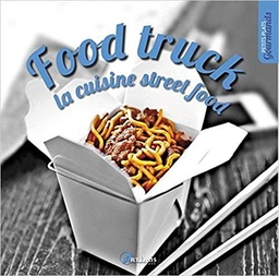 Petits plats gourmands : FOOD TRUCK: LA CUISINE STREET FOOD