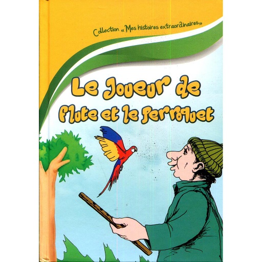 Mes histoires extraordinaires : Le joueur de flûte et le perroquet