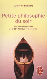 Petite philosophie du soir  - 365 pensées positives pour être heureux tous les jours