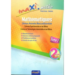 Maxi maths exercices résolus 2 Bac Sciences Exp Tome 1