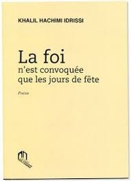 La foi n'est convoquée que les jours de fête (Poésie )